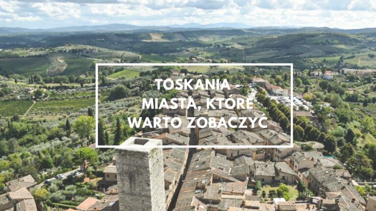 Toskania – miasta, które warto zobaczyć