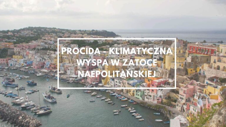 Procida – klimatyczna wyspa w Zatoce Neapolitańskiej