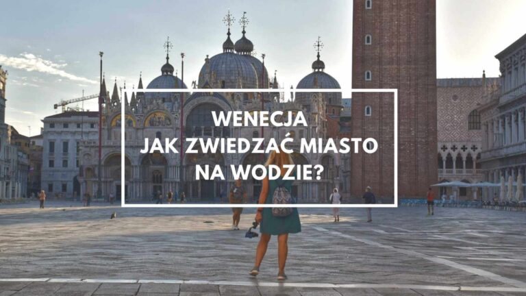 Wenecja – jak zwiedzać miasto na wodzie?