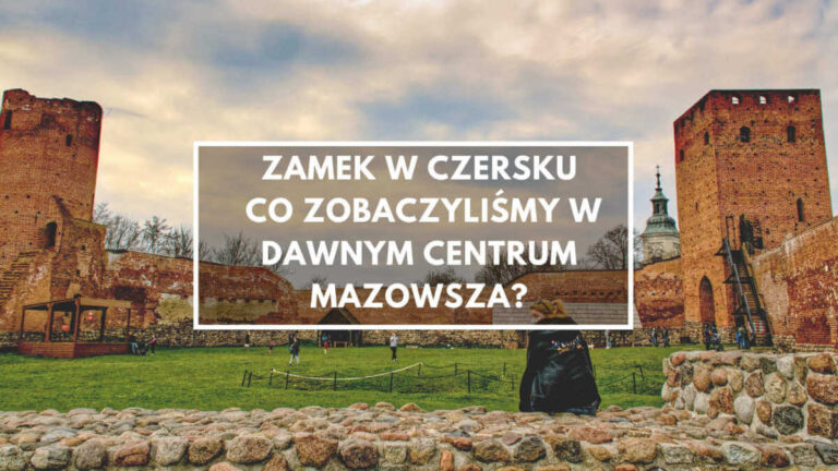 Zamek w Czersku – co zobaczysz? Atrakcje, bilety.