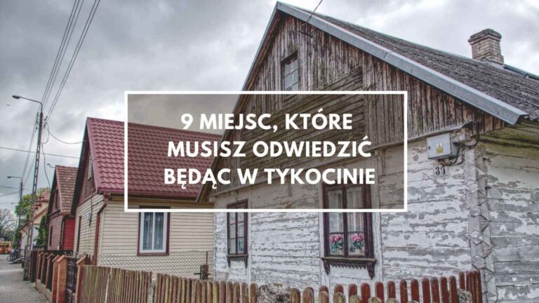 Tykocin – 9 miejsc, które musisz zobaczyć
