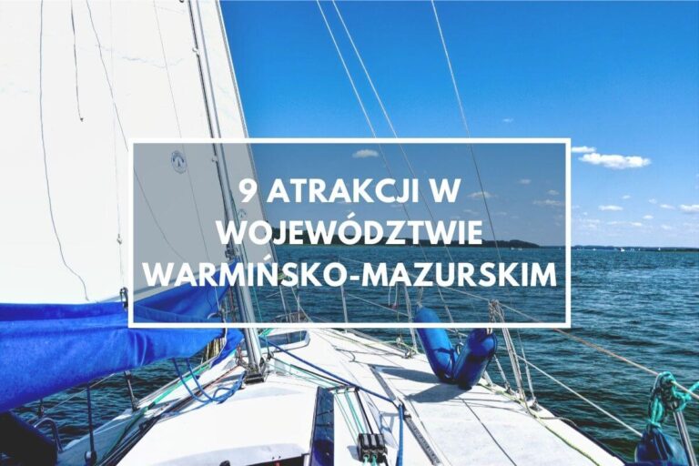 Warmińsko-mazurskie – 9 atrakcji, które warto zobaczyć