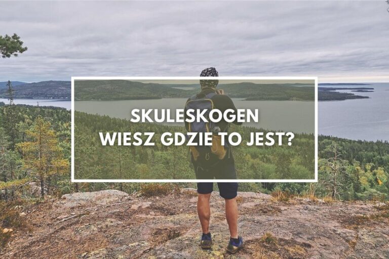 Skuleskogen – czy wiesz, gdzie to jest?