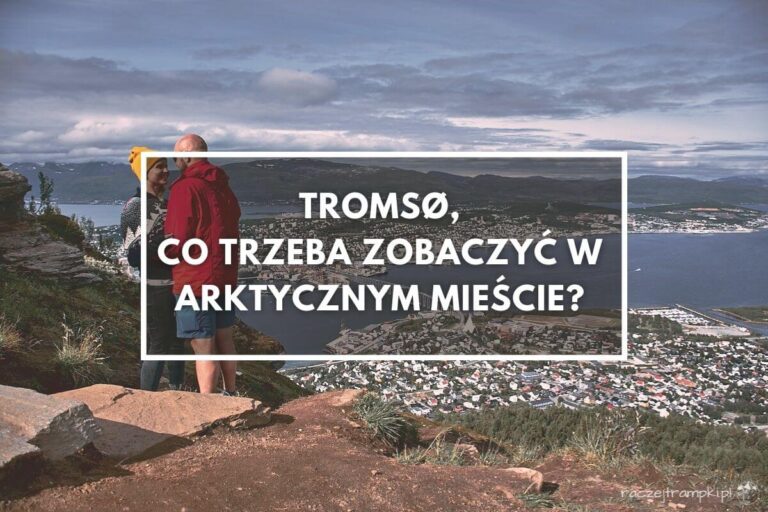 Tromso – atrakcje, które musisz zobaczyć