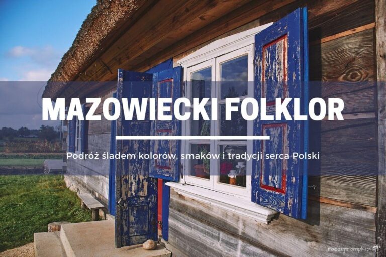 Mazowiecki folklor, śladem kolorów, smaków i tradycji