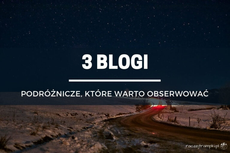 3 blogi podróżnicze, które warto obserwować