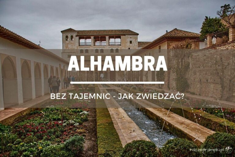 Alhambra – zwiedzanie, co musisz wiedzieć?