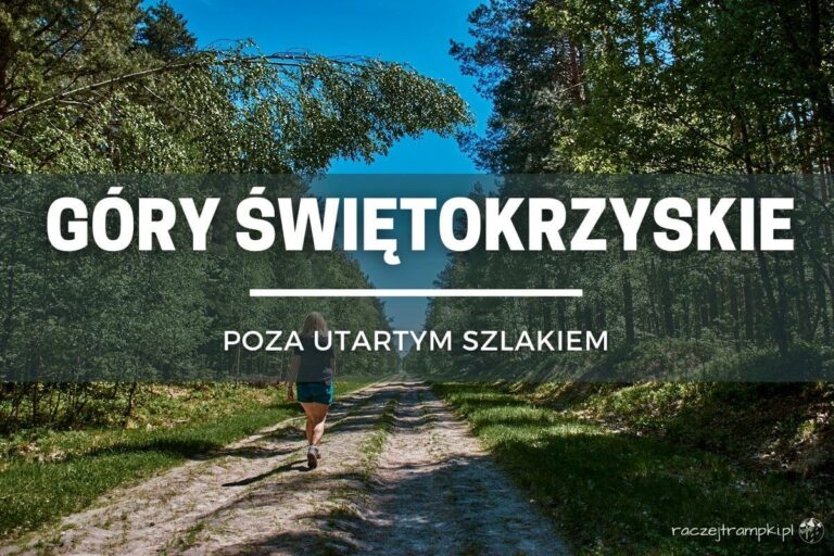Góry Świętokrzyskie – 4 propozycje tras