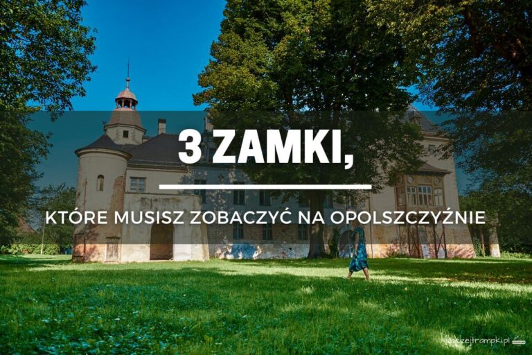 3 zamki na Opolszczyźnie, które musisz zobaczyć