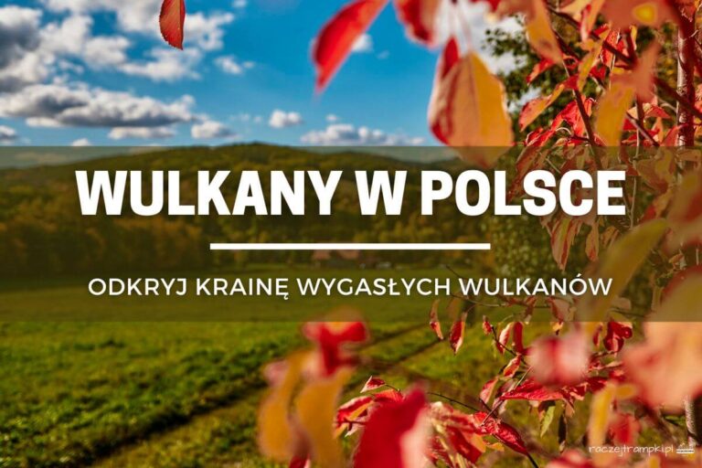 Kraina Wygasłych Wulkanów – co zobaczyć?